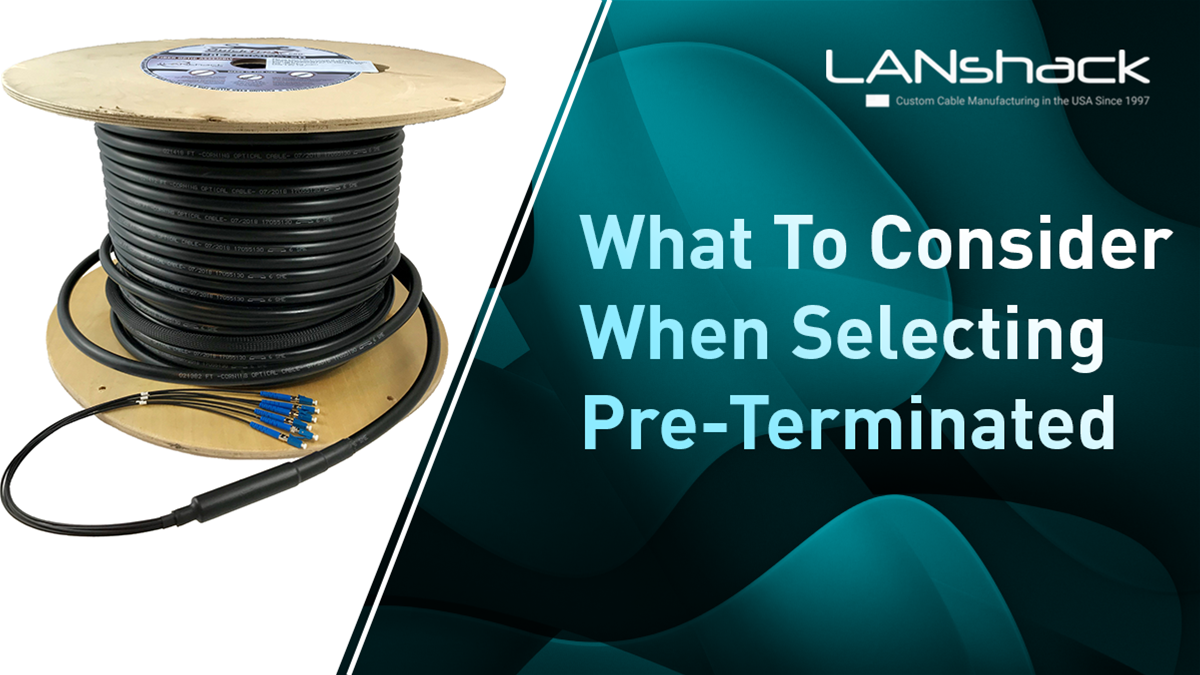 Pre-terminated Fiber Optics: An Overview of Key Considerations